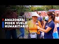 🔴🔵Amazonas: Cientos de personas varadas en Caserío Nuevo Aserradero piden vuelo humanitario