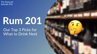 Rum 201: Six Rums to Try After Youve Had the Basics - Episode 26