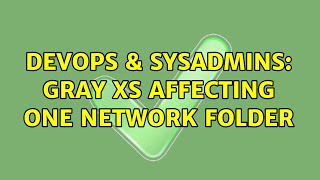 Famous DevOps & SysAdmins: Gray Xs affecting one network folder Net Worth