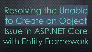 Resolving the Unable to Create an Object Issue in ASP.NET Core with Entity Framework