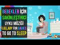 ♫ Bebekler İçin Sakinleştirici Uyku Müziği ♫ Baby Sleep Music ♫ Lullaby for Babies To Go To Sleep ♫