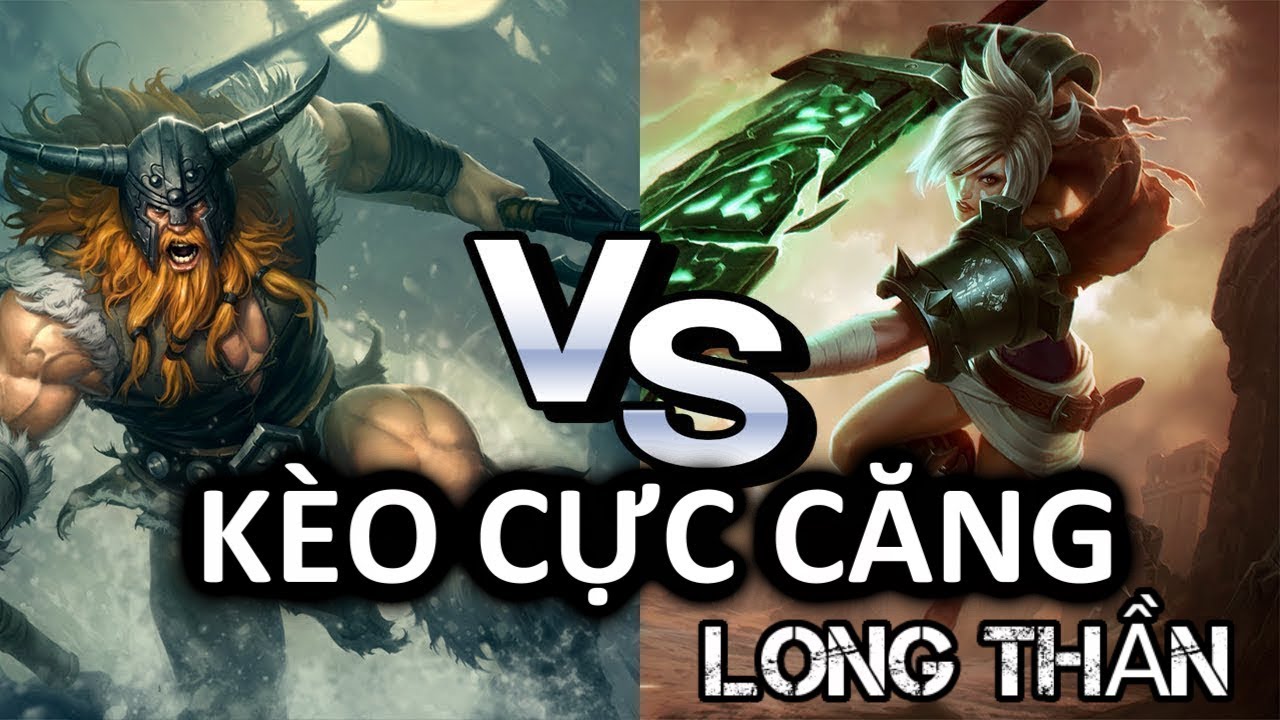 Cai Riu LONG THẦN TV | KÈO CỰC CĂNG RIVEN VỚI OLAF ĐƯỜNG TRÊN | HÁI NHẸ CÁI RÌU ...
