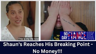 90 Days Fiance - Shaun Reaches His Breaking Point - No Money