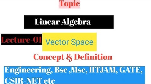 IITJAM/CSIRNET/GATE/UPSC/BSc/MSc || mathe series || Linear Algebra || Vector space definition Lectur