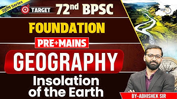 72nd BPSC Foundation Pre + Mains | Geography: Insolation Of The Earth| 72nd BPSC Geography Class