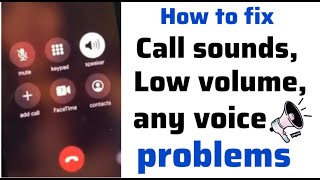 how to fix call sound problem , low volume problem and any voice problem.