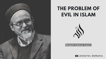 Free Will and the Problem of Evil in Islam -- Shaykh Hamza Yusuf