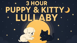 3 Hour Puppy &amp; Kitty Lullaby 🌙 | Relaxing Baby Sleep Music with Moonlight Companions