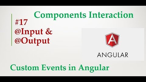 Angular 9 Tutorial - 17 - angular component input and output properties | Component interaction