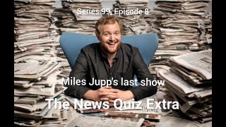 The News Quiz Extra - S99, E8 May 2019 - Miles Jupp's last show
