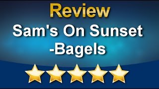 Sam s On Sunset - Bagels Los Angeles Impressive Five Star Review by Rich P
