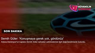 Semih Güler Konuşmaya Gerek Yok, Gördünüz