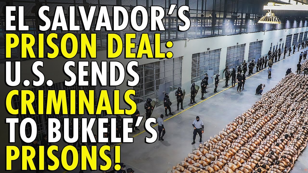 El Salvador Strikes Deal to House Violent Criminals & Illegal Deportees ...