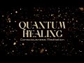 Quantum healing consciousness guided meditation 15 minutes