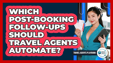 Which Post-Booking Follow-Ups Should Travel Agents Automate?