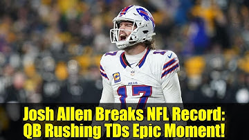 Josh Allen Breaks NFL Record: QB Rushing TDs Epic Moment!