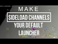MAKE SIDELOAD CHANNELS YOUR DEFAULT LAUNCHER ON YOUR NVIDIA SHIELD TV OR MI BOX