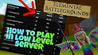 How To Play In Low Level Server In Elemental Battlegrounds Roblox Youtube - roblox elemental battlegrounds reset level