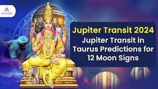 Jupiter Transit 2024: Jupiter Transit in Taurus Predictions for 12 Moon Signs