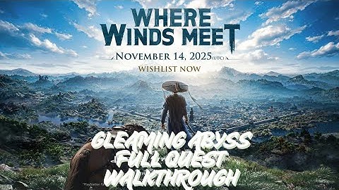 Gleaming Abyss FULL QUEST Walkthrough | Where Winds Meet Complete Guide