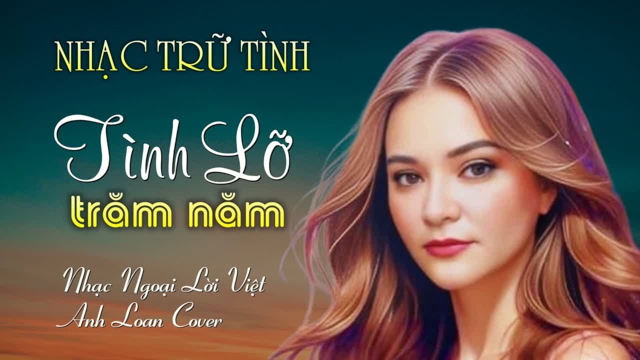 ♪ Tình Lỡ Trăm Năm ( Tango ) Nhạc Ngoại Lời Việt - MV Lyrics | Cover Anh Loan