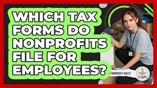 Which Tax Forms Do Nonprofits File For Employees?