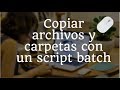 Cómo copiar archivos y carpetas con un script batch/Copiar archivos y carpetas con script batch
