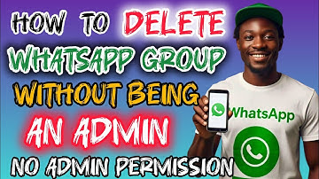 How to Delete WhatsApp Group Without Being an Admin | Delete WhatsApp Group Without Admin Permission