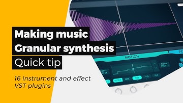 🎶Making music - Granular synthesis - 16  instrument and effect VST plugins - A quick tip