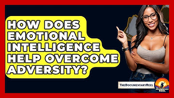 How Does Emotional Intelligence Help Overcome Adversity? - The Documentary Reel