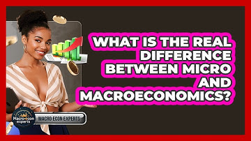 What Is The Real Difference Between Micro And Macroeconomics? - Macroecon Experts