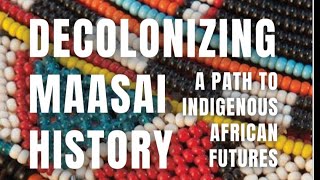 Book Launch: Decolonizing Maasai History  By Meitamei Olol Dapash & Mary Poole