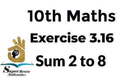 10th maths Exercise 3.16 Sum 2 to 8 | Class 10 Maths Exercise 3.16 | Super Brain Mathematics