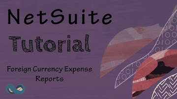 NetSuite Tutorial: Foreign Currency Expense Reports