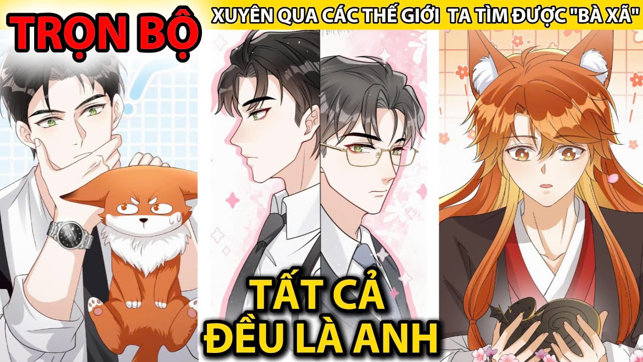Review Trọn Bộ🎉Xuyên qua các thế giới ta tìm được bà xã//đam mỹ//Review truyện tranh(xuyên không)