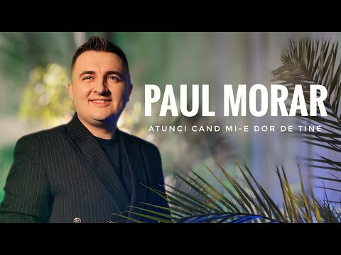 PAUL MORAR ❌️ Atunci cand mi-e dor de tine ❌️ NOU