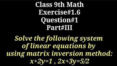 Solve x+2y=1 ; 2x+3y=5/2 by inversion method||Qazi Math Academy