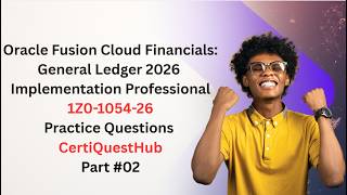 1Z0-1054-26 | Oracle Fusion Cloud Financial General Ledger 2026 Implementation Prof | Part#02