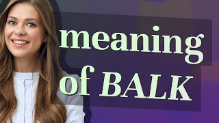 Balk | meaning of Balk