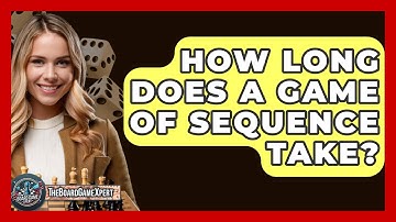 How Long Does A Game Of Sequence Take? - The Board Game Xpert
