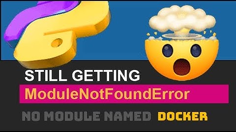 🐍 Fix ModuleNotFoundError (No Module Named docker) Python Import Error (If Installed / If Exists)