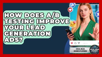 How Does A/B Testing Improve Your Lead Generation Ads? - Social Media Business Playbook