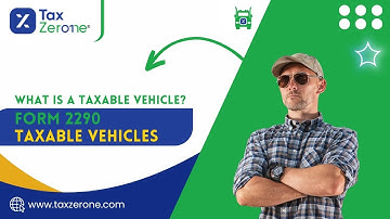 Form 2290 Taxable Vehicles: Everything You Need to Know