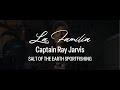 Captain Ray Jarvis | The Legend Behind Salt of the Earth Sportfishing – UVT La Familia