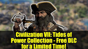 Civilization VII: Tides of Power Collection - Free DLC for a Limited Time!