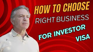 How to Choose a Business for an E-2 or EB-5 Investor Visa