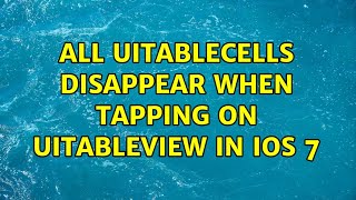 All UITableCells disappear when tapping on UITableView in iOS 7 (3 Solutions!!)