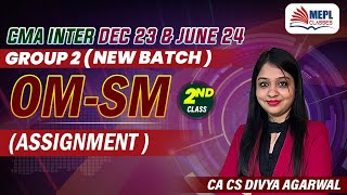 CMA Inter Dec 23 & June 24 - Group 2 | OM-SM (Assignment) 2nd Class | MEPL- Divya Agarwal