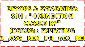 DevOps & SysAdmins: SSH : "Connection closed by" (debug1: expecting SSH2_MSG_KEX_DH_GEX_REPLY)