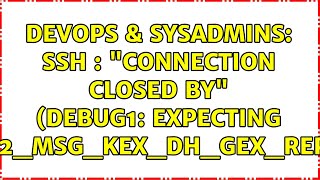 DevOps & SysAdmins: SSH : "Connection closed by" (debug1: expecting SSH2_MSG_KEX_DH_GEX_REPLY) Wealth